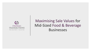 Maximising Sale Values for
Mid-Sized Food & Beverage
Businesses
 
