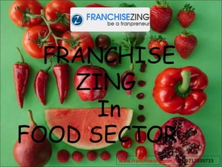 FRANCHISE
ZING
In
FOOD SECTOR
www.franchisezing.com|+91-9717899733
 