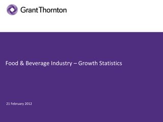 Food & Beverage Industry – Growth Statistics




21 February 2012
 