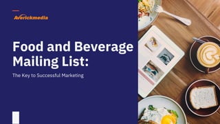 Food and Beverage
Mailing List:
The Key to Successful Marketing
 