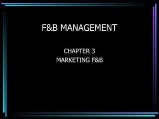F&B MANAGEMENT CHAPTER 3 MARKETING F&B 