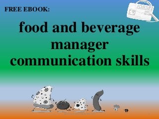 1
FREE EBOOK:
CommunicationSkills365.info
food and beverage
manager
communication skills
 