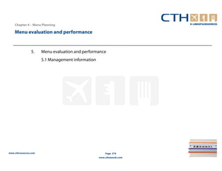 Chapter 6 – Menu Planning

    Menu evaluation and performance


                 5.    Menu evaluation and performance
                       5.1 Management information




www.cthresources.com                                    Page 274
                                                    www.cthawards.com
 