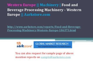 Western Europe || Machinery | Food and
Beverage Processing Machinery - Western
Europe || Aarkstore.com


http://www.aarkstore.com/reports/Food-and-Beverage-
Processing-Machinery-Western-Europe-186375.html




     You can also request for sample page of above
     mention reports on sample@aarkstore.com
 