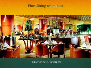 Fine dining restaurant
Fullerton hotel, Singapore
 