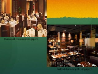 Tien court restaurent,singapore
Bedrock bar and grill, Singapore
 