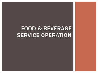 FOOD & BEVERAGE
SERVICE OPERATION
 