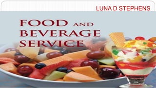 FOOD AND BEVERAGE SERVICE
LUNA D STEPHENS
 