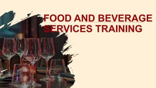 FOOD AND BEVERAGE
SERVICES TRAINING
 