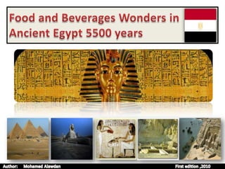 Food and Beverages Wonders in Ancient Egypt 5500 years  Author:     Mohamed Alawdan                                                                                                     First edition ,2010 