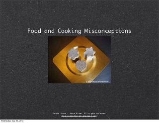 Food and Cooking Misconceptions
Pointe Viven - Jesse Bluma. All rights reserved.
http://pointeviven.blogspot.com/
Wednesday, July 30, 2014
 