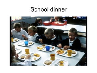 School dinner
 