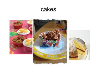 cakes
 