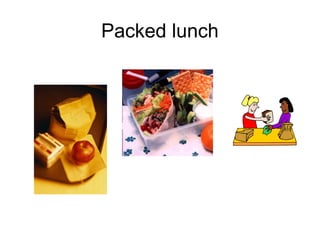 Packed lunch
 