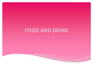 FOOD AND DRINK

 
