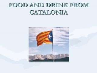 FOOD AND DRINK FROM CATALONIA 