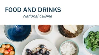 FOOD AND DRINKS
National Cuisine
 