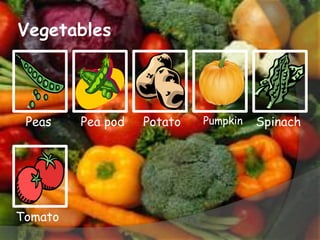 VegetablesPeasPea podPotatoPumpkinSpinachTomato