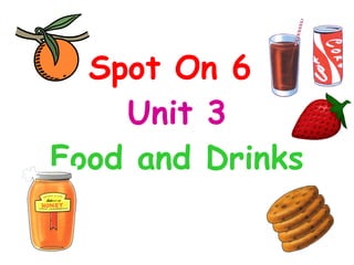Spot On 6  Unit 3 Food and Drinks 