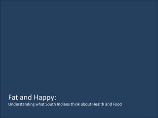 Fat and Happy: Understanding what South Indians think about Health and Food 