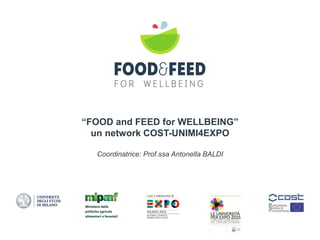 “FOOD and FEED for WELLBEING”
un network COST-UNIMI4EXPO
Coordinatrice: Prof.ssa Antonella BALDI
 
