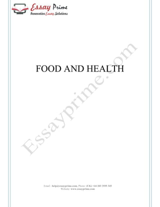 FOOD AND HEALTH 
Email : help@essayprime.com, Phone: (UK) +44 203 3555 345 
Website: www.essayprime.com 
 