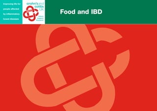 Food and IBD
Improving life for
people affected
by inflammatory
bowel diseases
 