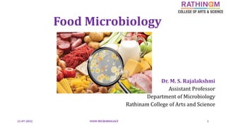 Food Microbiology
Dr. M. S. Rajalakshmi
Assistant Professor
Department of Microbiology
Rathinam College of Arts and Science
21-07-2022 FOOD MICROBIOLOGY 1
 