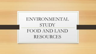 ENVIRONMENTAL
STUDY
FOOD AND LAND
RESOURCES
 