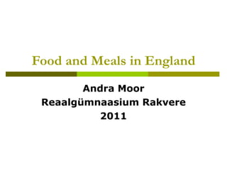 Food and Meals in England Andra Moor Reaalgümnaasium Rakvere 2011 