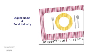 Digital media  & Food Industry RAHUL AVASTHY 28/03/2011 