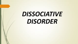 DISSOCIATIVE
DISORDER
 