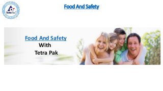 Food And Safety
Food And Safety
With
Tetra Pak
 
