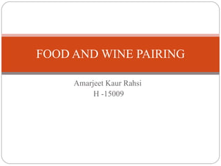 Amarjeet Kaur Rahsi  H -15009 FOOD AND WINE PAIRING 