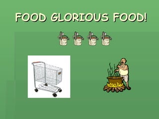 FOOD GLORIOUS FOOD! 