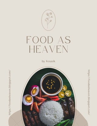 https://foodasheaven.blogspot.com/
F O O D A S
H E A V E N
by Kousik
https://foodasheaven.blogspot.com/
 