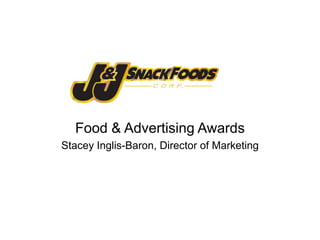 Food & Advertising Awards Stacey Inglis-Baron, Director of Marketing 