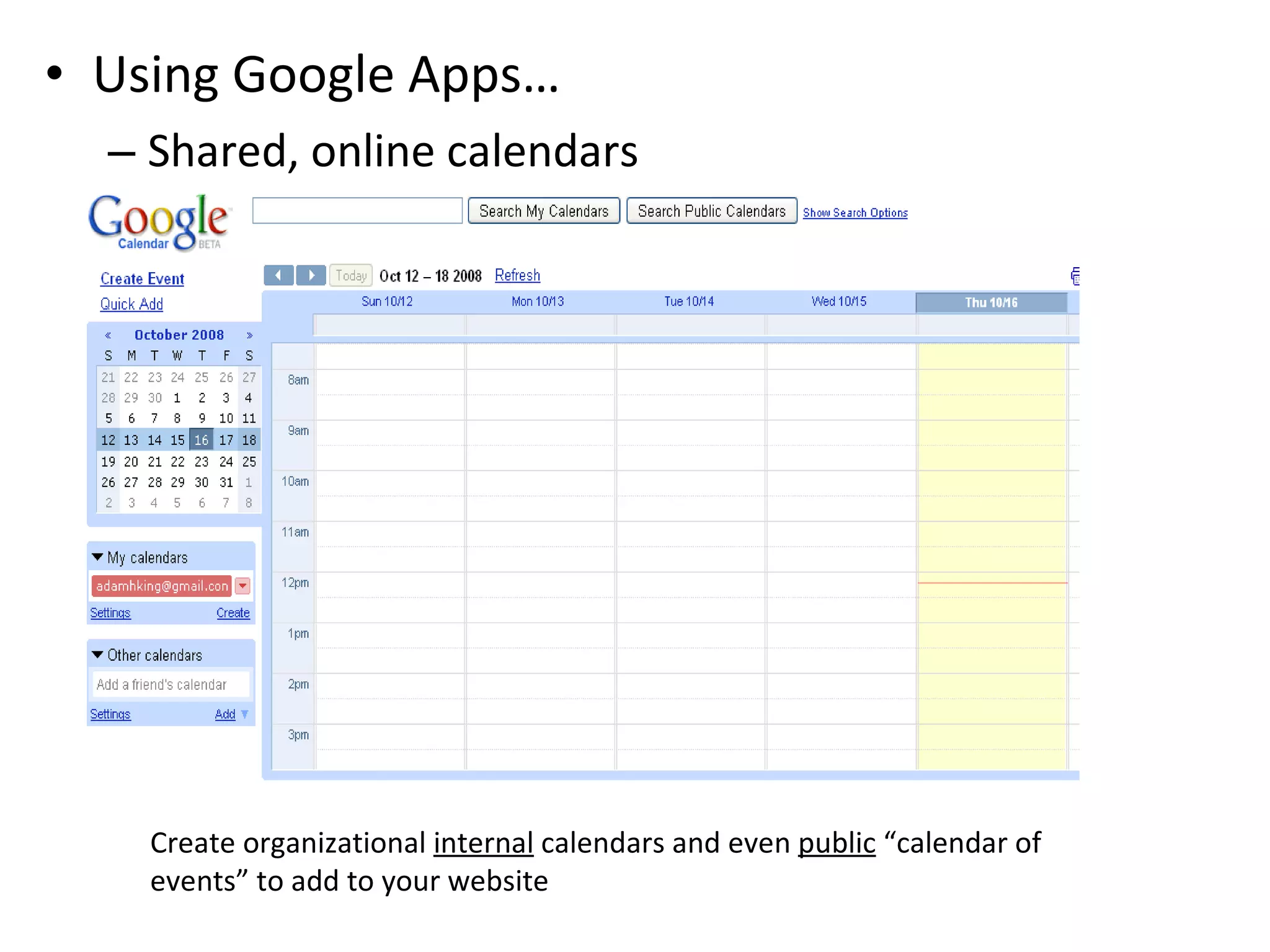 Using Google Apps… Shared, online calendars Create organizational  internal  calendars and even  public  “calendar of events” to add to your website 