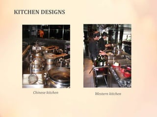 KITCHEN DESIGNS

Chinese kitchen

Western kitchen

 