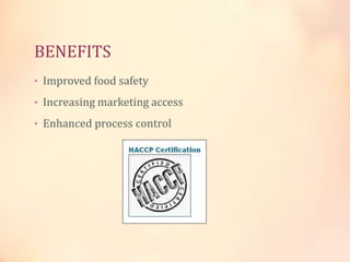 BENEFITS
• Improved food safety
• Increasing marketing access
• Enhanced process control

 