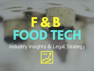 FOOD TECH
F & B
Industry Insights & Legal Strategy
 