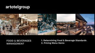 FOOD & BEVERAGES
MANAGEMENT
1. Determining Food & Beverage Standards
2. Pricing Menu Items
 