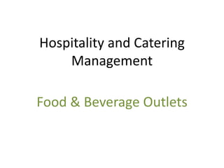 Hospitality and Catering
Management
Food & Beverage Outlets
 