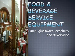 Linen, glassware, crockery
and silverware
 