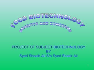 1
PROJECT OF SUBJECT:BIOTECHNOLOGY
BY
Syed Shoaib Ali S/o Syed Shakir Ali
 