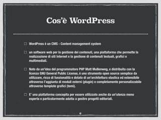 Cos’è WordPress
WordPress è un CMS - Content management system
un software web per la gestione dei contenuti, una piattafo...