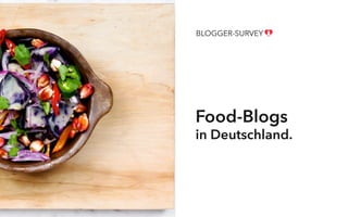 Food-Blogs
in Deutschland.
BLOGGER-SURVEY
 