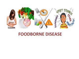 FOODBORNE DISEASE
 