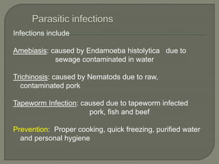 Infections include
Amebiasis: caused by Endamoeba histolytica due to
sewage contaminated in water
Trichinosis: caused by N...