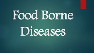 Food Borne
Diseases
 